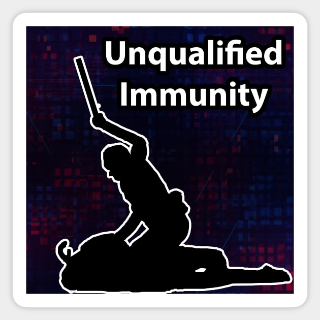 Unqualified Immunity - End Police Brutality Sticker by The AEGIS Alliance